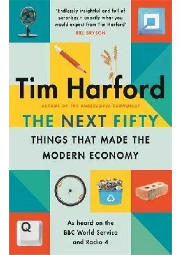 Tim Harford - The Next Fifty Things that Made the Modern Economy