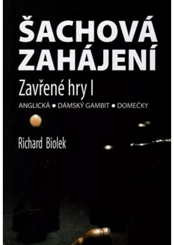 Richard Biolek - Šachová zahájení. Zavřené hry I - Anglická- dámský gambit- domečky