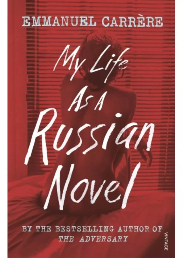 Emmanuel Carrere - My Life as a Russian Novel