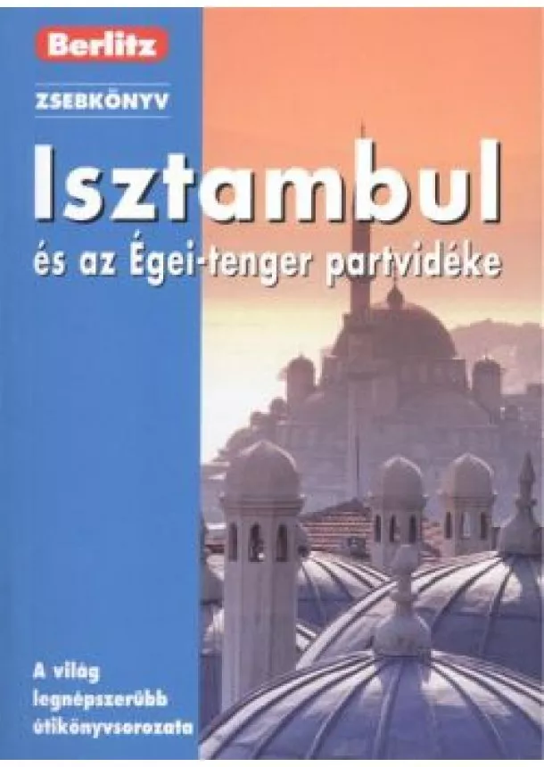 BERLITZ ÚTIKÖNYVEK - ISZTAMBUL ÉS AZ ÉGEI-TENGER PARTVIDÉKE