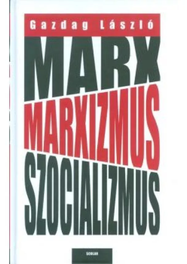 GAZDAG LÁSZLÓ - MARX, MARXIZMUS, SZOCIALIZMUS