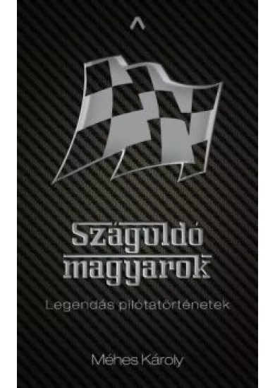 Száguldó magyarok - Legendás pilótatörténetek