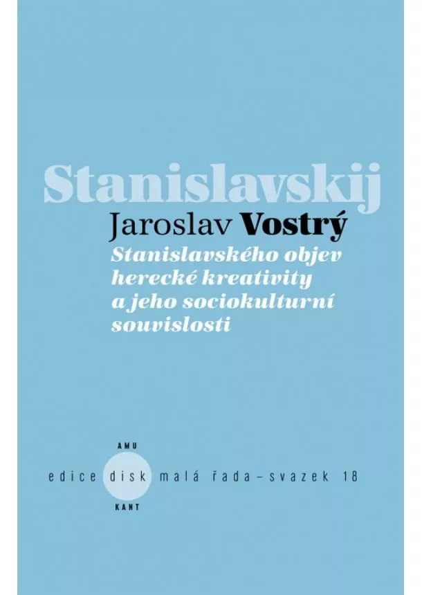 Jaroslav Vostrý - Stanislavského objev herecké kreativity a jeho sociokulturní souvislosti