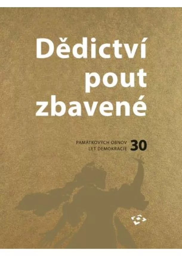 Naďa Goryczková, Jakub Bachtík - Dědictví pout zbavené - 30 památkových obnov za 30 let demokracie