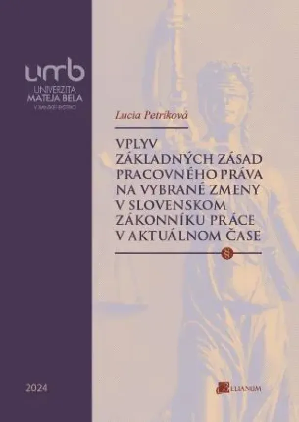 Lucia Petríková - Vplyv základných zásad pracovného práva na vybrané zmeny v slovenskom Zákonníku práce v aktuálnom ča