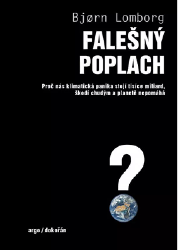 Bjorn Lomborg - Falešný poplach - Proč nás klimatická panika stojí tisíce miliard, škodí chudým a planetě nepomáhá