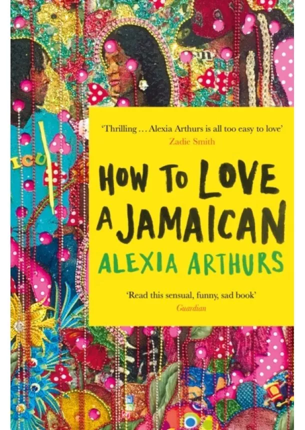 Alexia Arthurs - How to Love a Jamaican