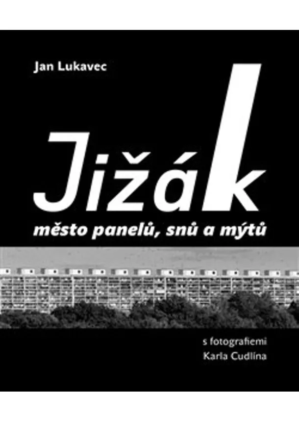 Jan Lukavec - Jižák, město panelů, snů a mýtů - s fotografiemi Karla Cudlína