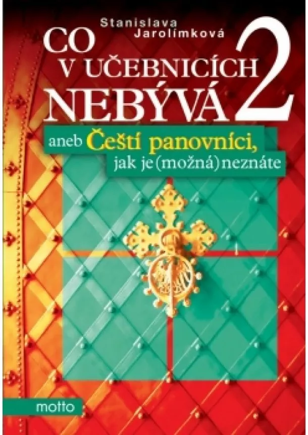 Stanislava Jarolímková - Co v učebnicích nebývá 2 aneb Čeští panovníci, jak je (možná) neznáte