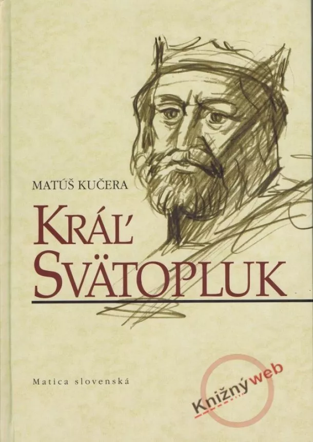 Matúš Kučera - Kráľ Svätopluk