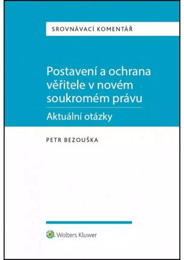 Petr Bezouška - Postavení a ochrana věřitele v novém soukromém právu: Aktuální otázky