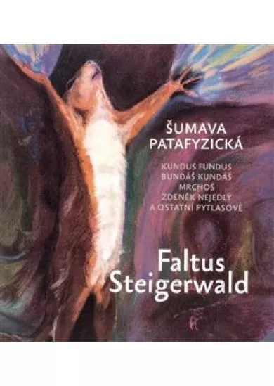 Šumava patafyzická - Kundus Fundus, Bundáš Kundáš, Mrchoš, Zdeněk Nejedlý a ostatní pytlasové