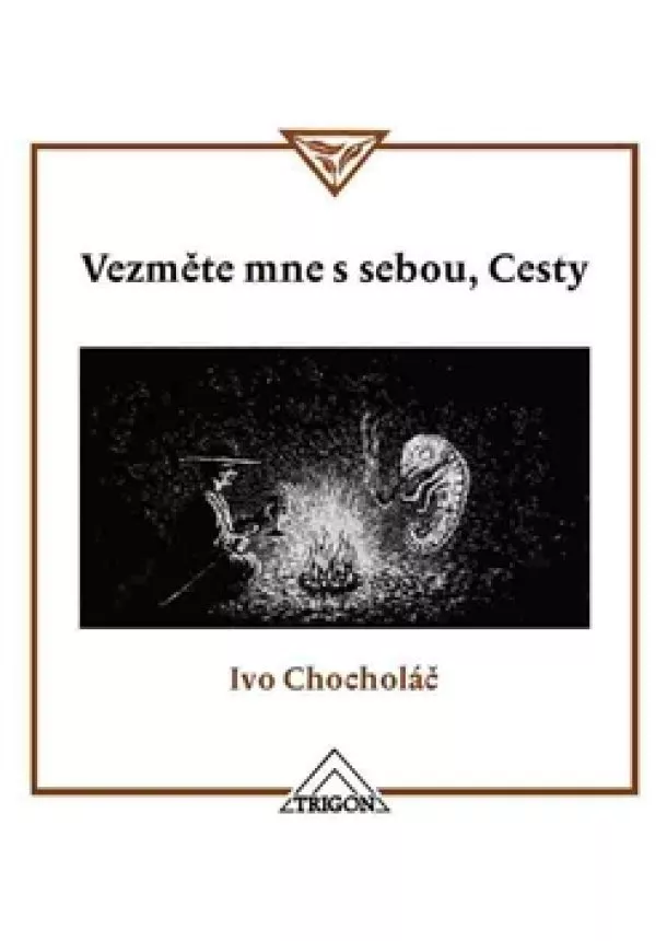 Ivo Chocholáč - Vezměte mne s sebou, Cesty - Malé zamyšlení nad krajinou a nejen nad ní