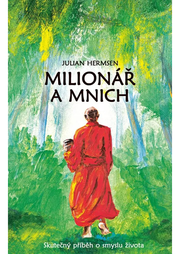 Julian Hermsen - Milionář a mnich - Skutečný příběh o smyslu života