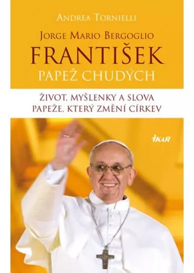 František – Papež chudých. Život, myšlenky a slova papeže, který změní církev