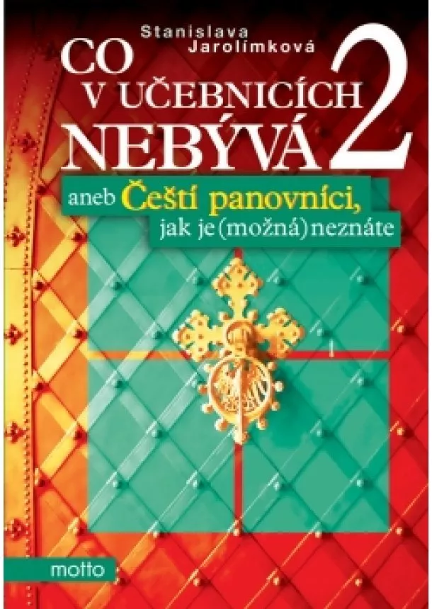 Stanislava Jarolímková - Co v učebnicích nebývá 2 aneb Čeští panovníci,jak je (možná) neznáte