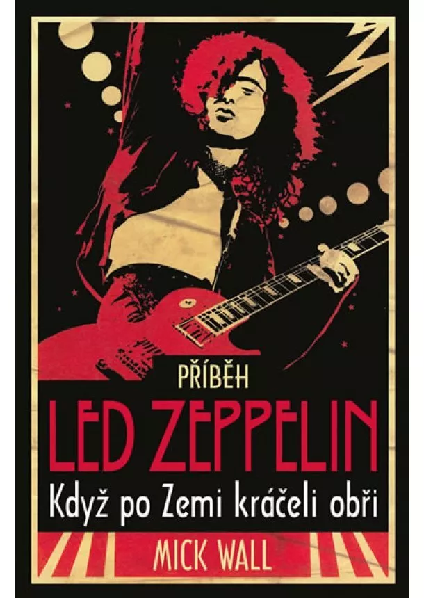 Mick Wall - Příběh Led  Zeppelin - Když po zemi kráčeli obři