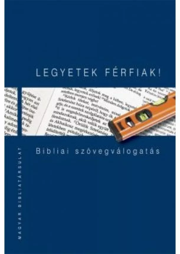 Pecsuk Ottó - Legyetek férfiak! - Bibliai szövegválogatás