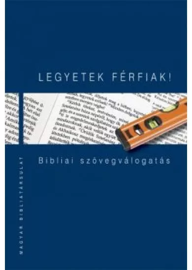 Legyetek férfiak! - Bibliai szövegválogatás