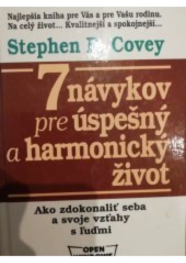 Stephen R. Covey - 7 návykov pre úspešný a harmonický život - Ako zdokonaliť seba a svoje vzťahy s ľuďmi