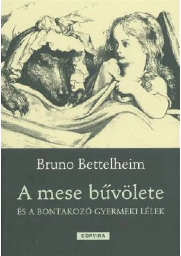 BRUNO BETTELHEIM - A MESE BŰVÖLETE ÉS A BONTAKOZÓ GYERMEKI LÉLEK