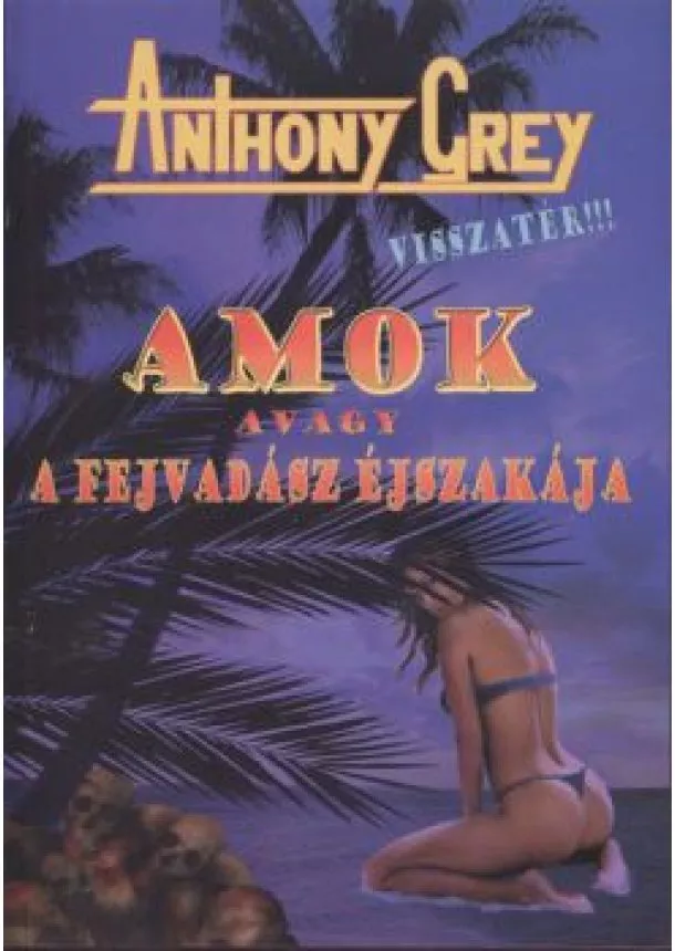 ANTHONY GREY - AMOK AVAGY A FEJVADÁSZ ÉJSZAKÁJA