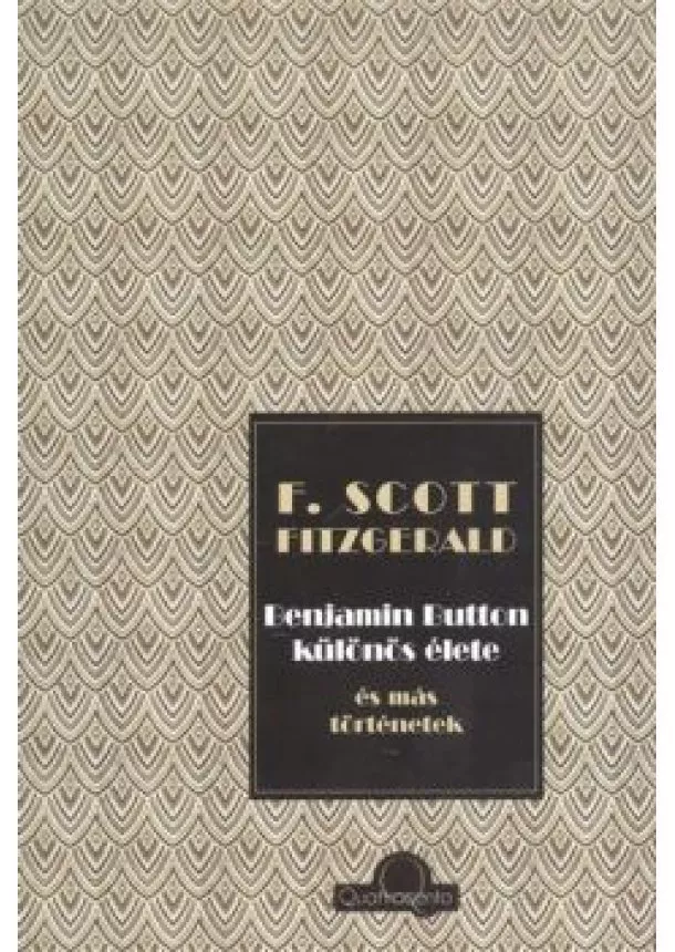 F. SCOTT FITZGERALD - BENJAMIN BUTTON KÜLÖNÖS ÉLETE ÉS MÁS TÖRTÉNETEK