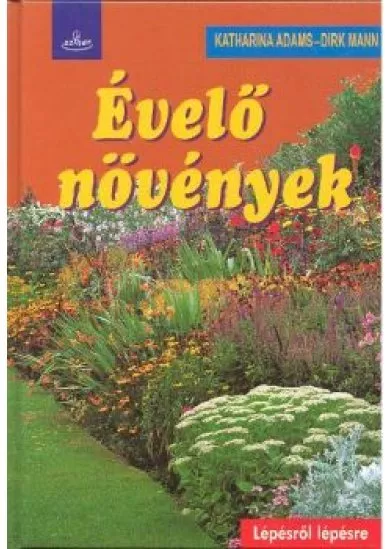 ÉVELŐ NÖVÉNYEK /LÉPÉSRŐL LÉPÉSRE