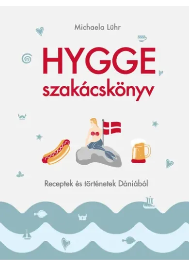 Hygge szakácskönyv – Receptek és történetek Dániából