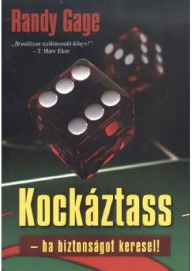 KOCKÁZTASS - HA BIZTONSÁGOT KERESEL!