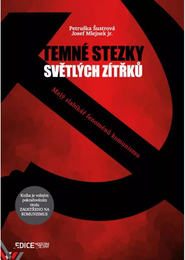 Josef Mlejnek, Petruška Šustrová - Temné stezky světlých zítřků - Malý slabikář fenoménů komunismu