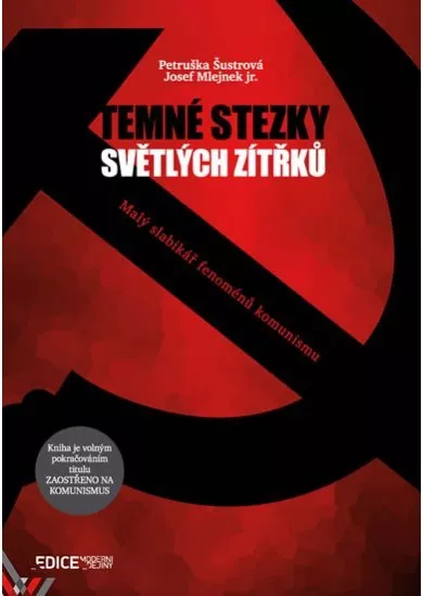 Temné stezky světlých zítřků - Malý slabikář fenoménů komunismu