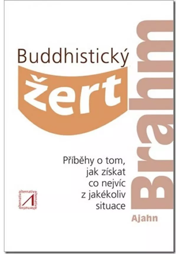 Ajahn Brahm - Buddhistický žert - Příběhy o tom, jak získat co nejvíc z jakékoli situace