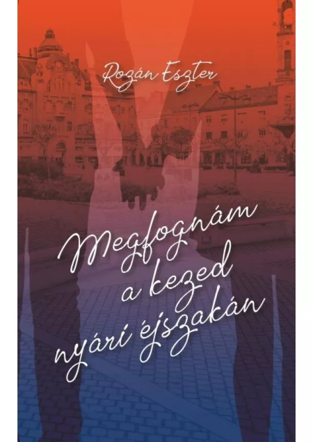 Rozán Eszter - Megfognám a kezed nyári éjszakán