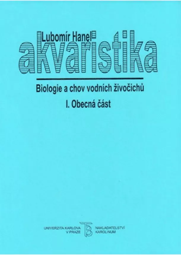 Lubomír Hanel - Akvaristika I. Obecná část - Biologie a chov vodních živočichů