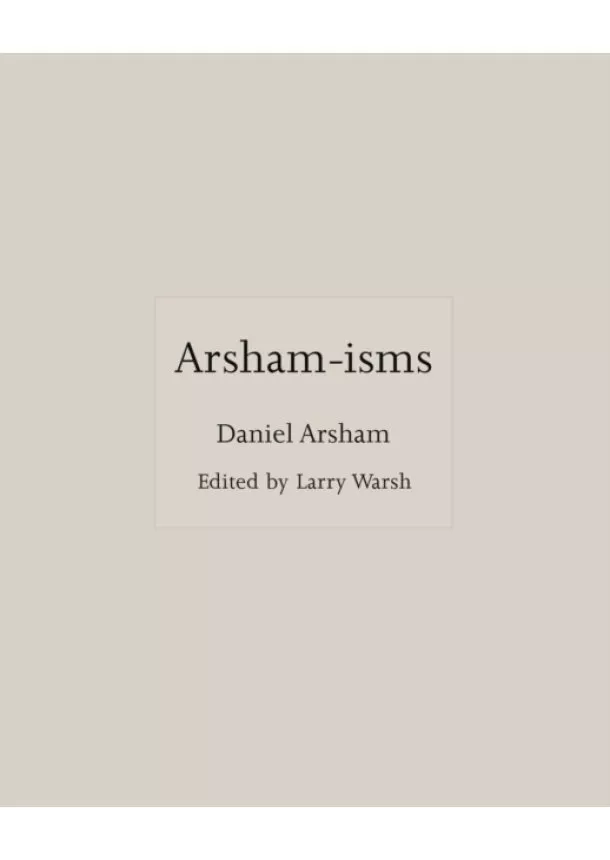 Daniel Arsham - Arsham-isms