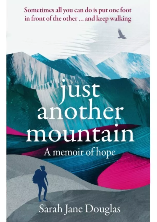 Sarah Jane Douglas - Just Another Mountain: A Memoir of Hope