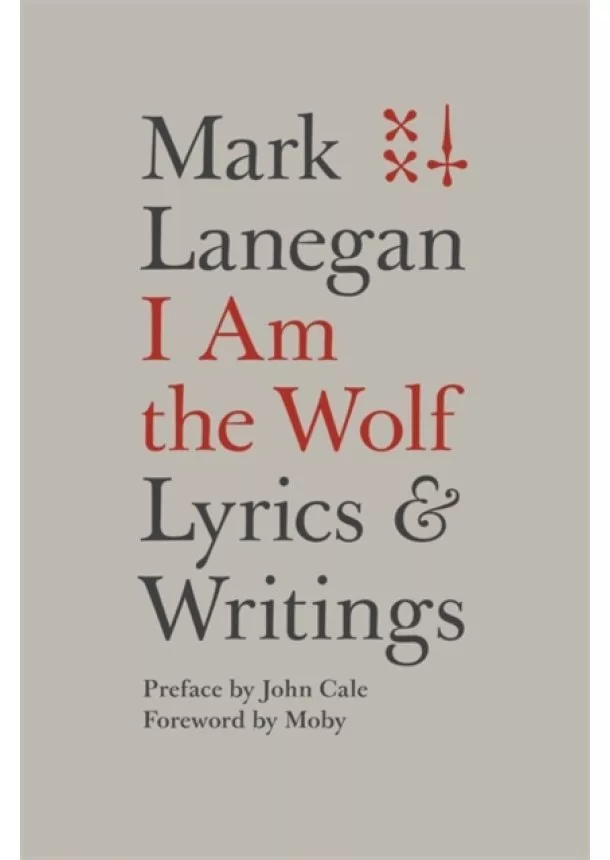 Mark Lanegan - I Am the Wolf: Lyrics and Writings