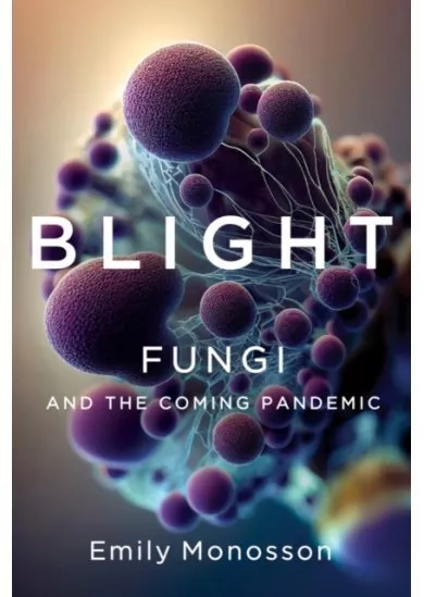 Blight - Fungi and the Coming Pandemic