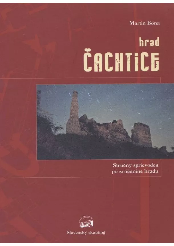 Martin Bóna - Hrad Čachtice - stručný sprievodca po zrúcanine hradu