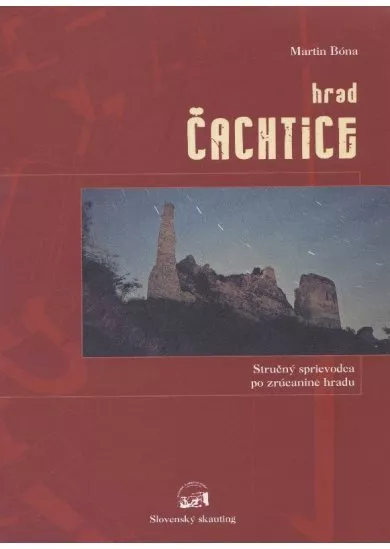 Hrad Čachtice - stručný sprievodca po zrúcanine hradu