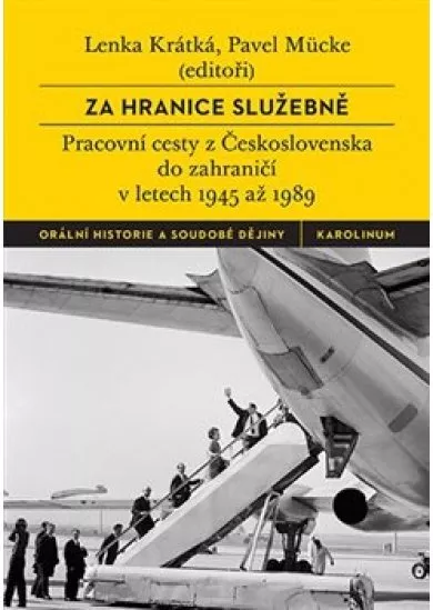 Za hranice služebně - Pracovní cesty z Československa do zahraničí v letech 1945 až 1989