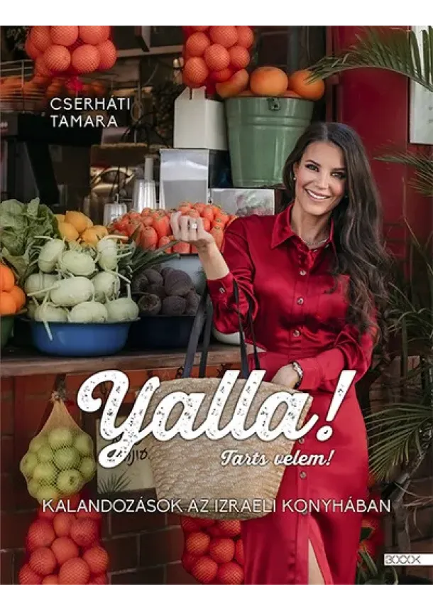 Cserháti Tamara - Yalla! Tarts velem! - Kalandozások az izraeli konyhában