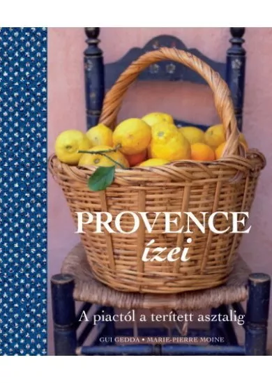 Provence ízei - A piactól a terített asztalig