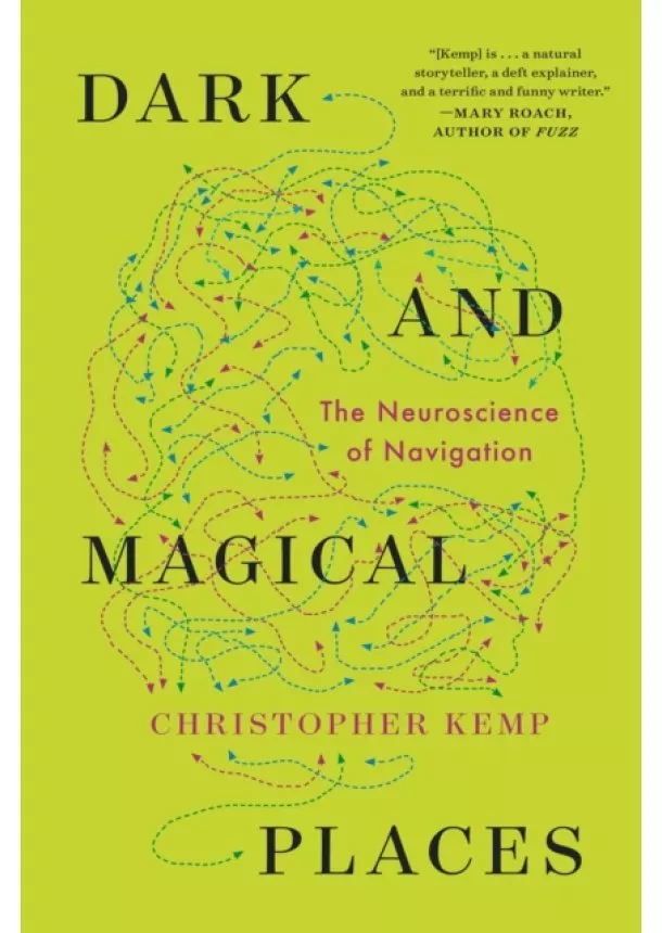 Christopher Kemp - Dark and Magical Places - The Neuroscience of Navigation