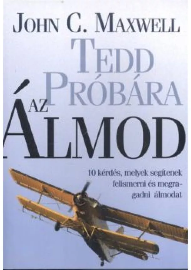 JOHN C. MAXWELL - TEDD PRÓBÁRA AZ ÁLMOD