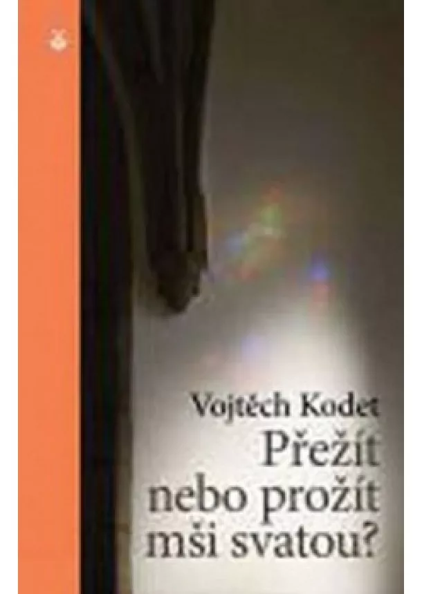 Vojtěch Kodet - Přežít nebo prožít mši svatou?