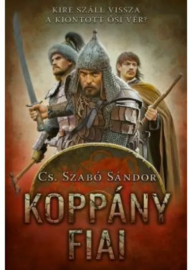 Koppány fiai - Kire száll vissza a kiontott ősi vér?