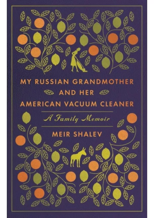 Meir Shalev - My Russian Grandmother And Her American Vacuum Cleaner