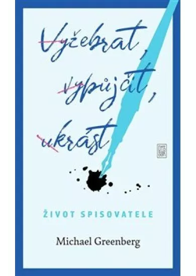 Vyžebrat, vypůjčit, ukrást - Život spisovatele